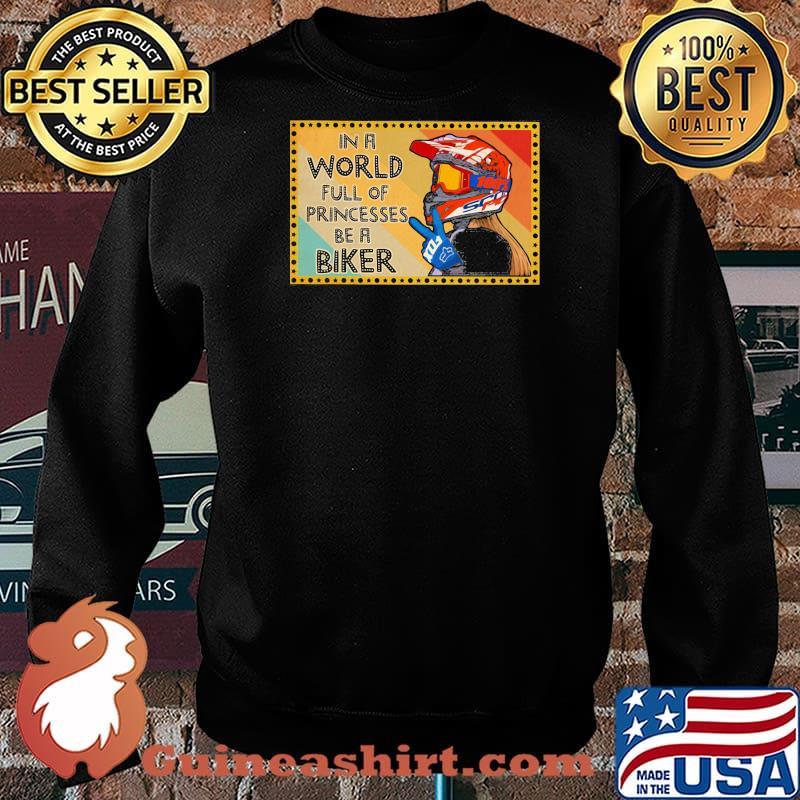 In A World Full Of Princesses Be A Biker Shirt Sweater