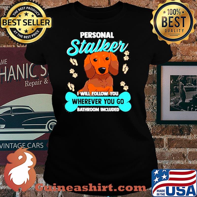 Dachshund S Funny Wiener Doxie Stalker Dog Shirt Laides tee