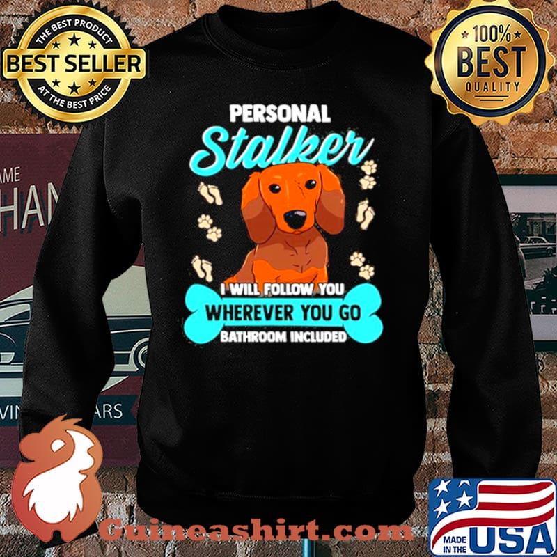 Dachshund S Funny Wiener Doxie Stalker Dog Shirt Sweater