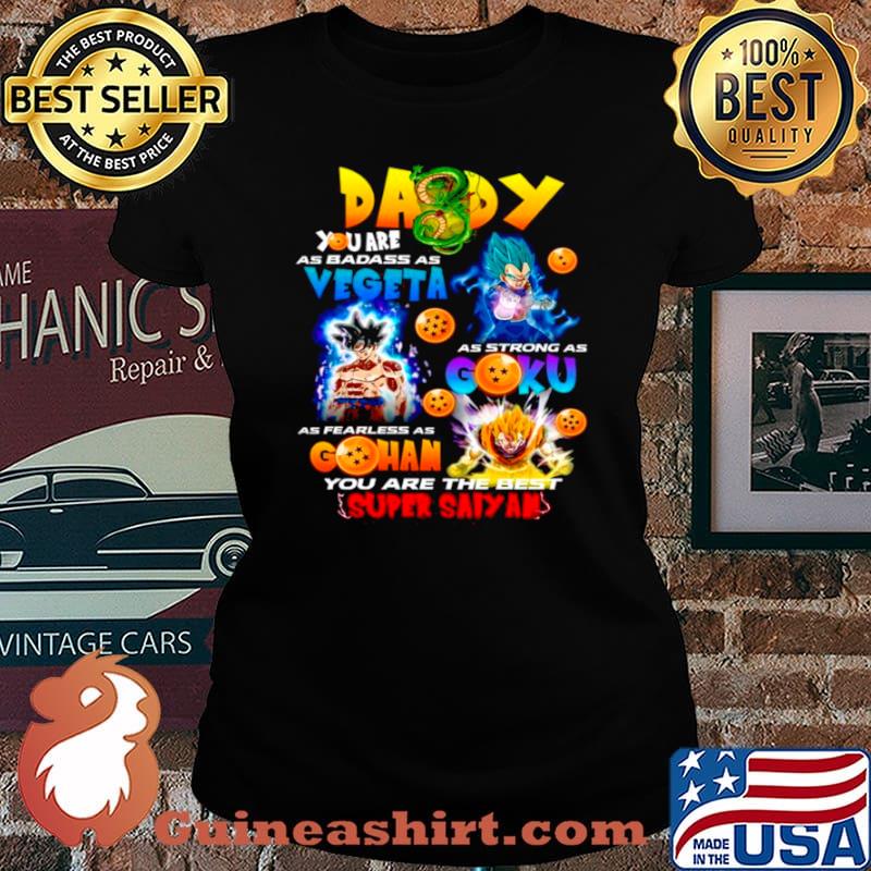 Daddy You Are As Smart Vegeta As Strong As Goku As Fearless As Gohan Laides tee