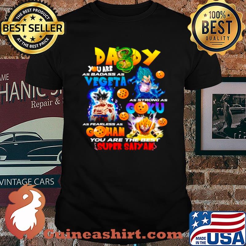 Daddy You Are As Smart Vegeta As Strong As Goku As Fearless As Gohan shirt