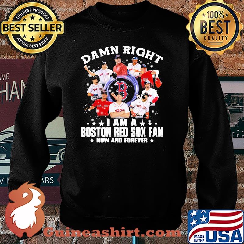 Damn right I am a Boston Red Sox fan now and forever