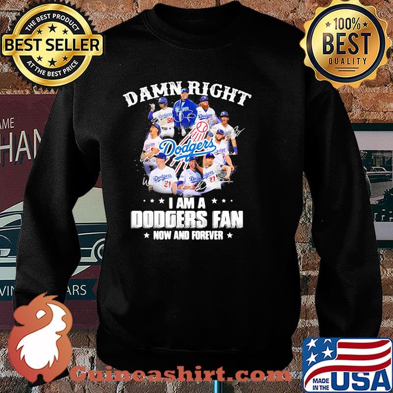 Damn Right I Am A Dodgers Fan Now And Forever Football Shirt Sweater