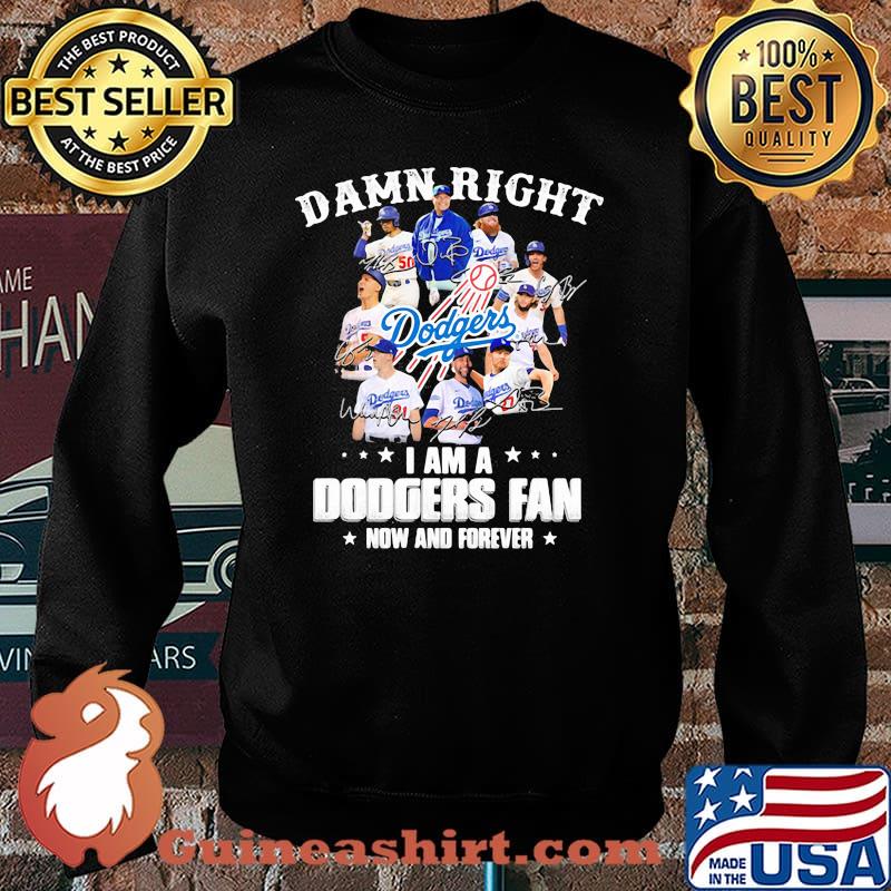Damn Right I Am A Dodgers Fan Now And Forever Stars Signature Shirt Sweater