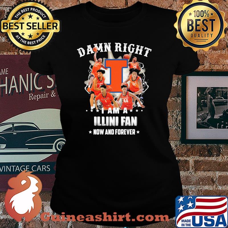 Damn Right I Am A Illini Fan Now And Forever Football Shirt Laides tee