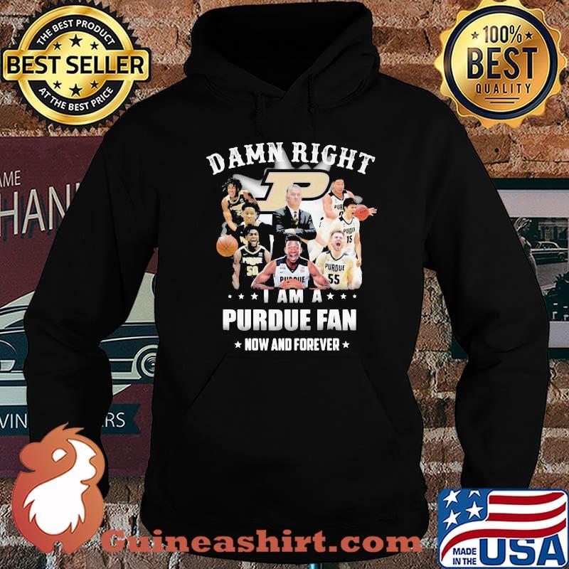 Damn Right I Am A Purdue Fan Now And Forever Star Shirt Hoodie