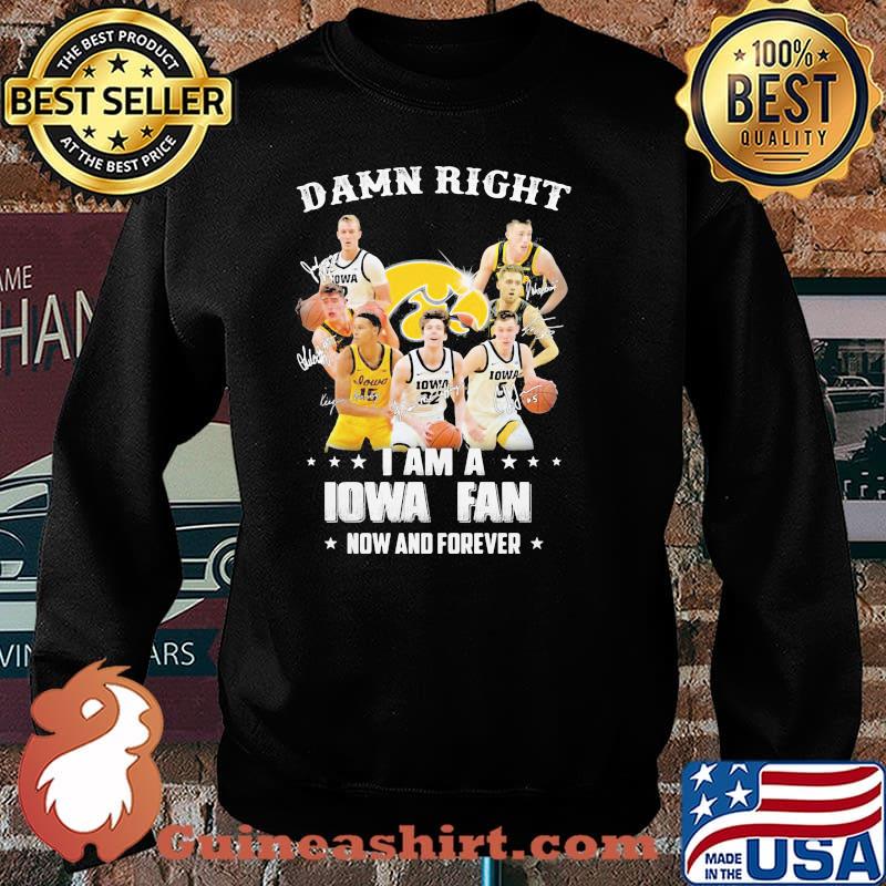 Damn Right I Am Iowa Fan Now And Forever Signature Shirt Sweater