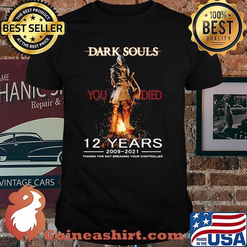 Dark Souls 12 Years 2009 2021 Thanks For Not Breaking Your Controller Shirt