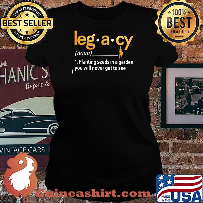 Definition Noun Leg A Cy Planting Seeds In A Garden You Will Never Get To See Shirt Laides tee