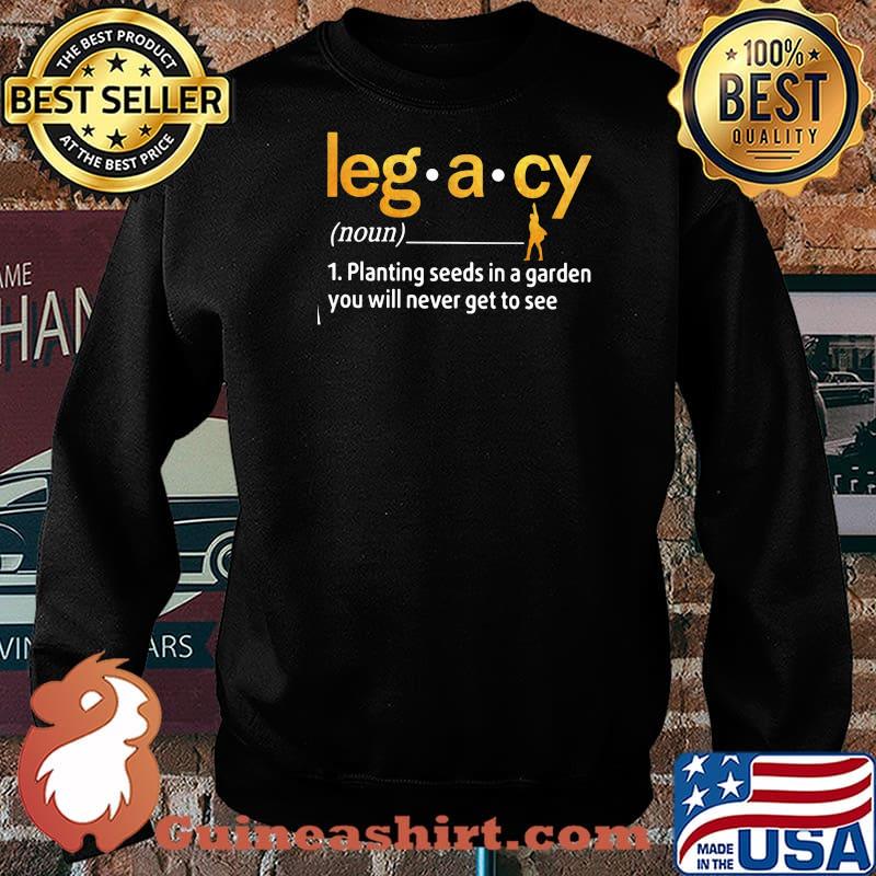 Definition Noun Leg A Cy Planting Seeds In A Garden You Will Never Get To See Shirt Sweater