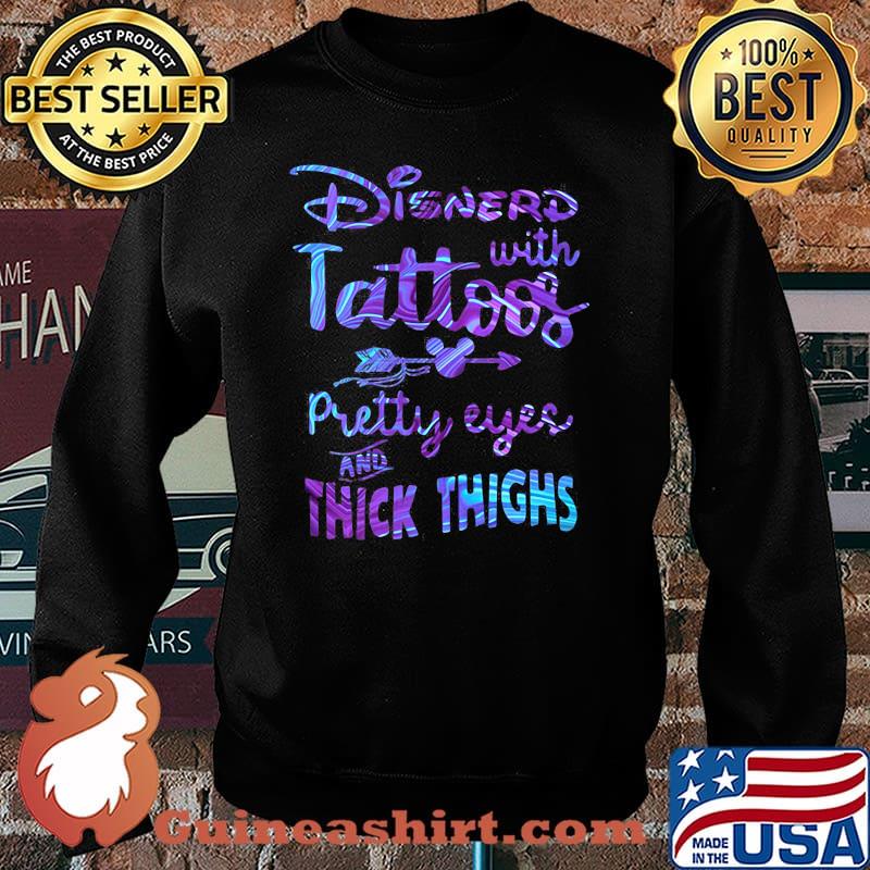 Disnerd With Tattoos Pretty Eyes And Thick Thighs Halogram Shirt Sweater