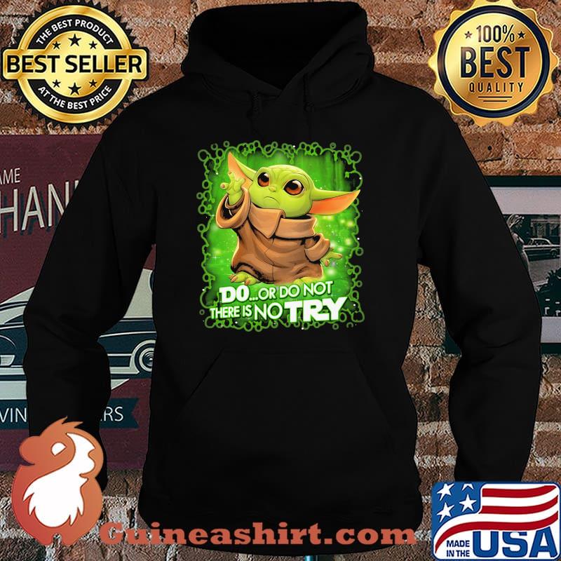 Do Or Do Not There Is No Try Baby Yoda Star Wars Shirt Hoodie