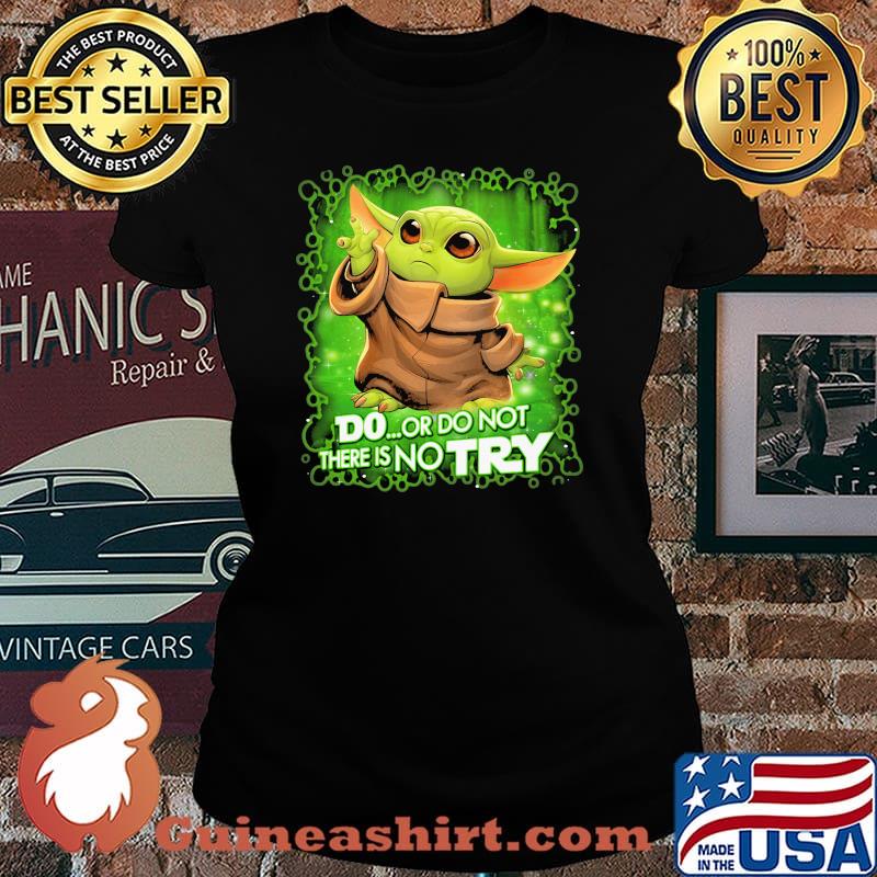 Do Or Do Not There Is No Try Baby Yoda Star Wars Shirt Laides tee