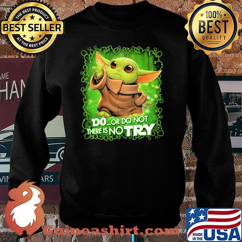Do Or Do Not There Is No Try Baby Yoda Star Wars Shirt Sweater