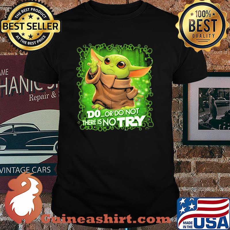 Do Or Do Not There Is No Try Baby Yoda Star Wars Shirt
