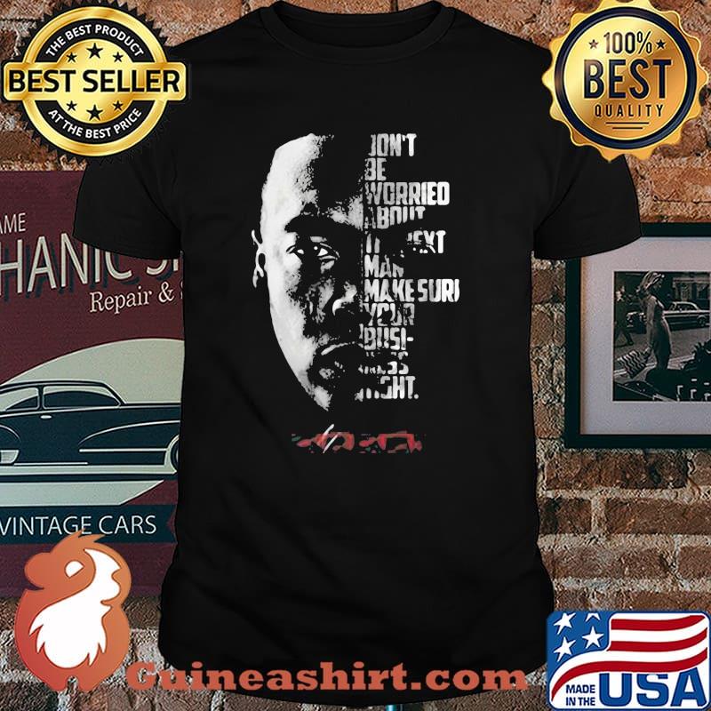 Don’t Be Worried About Man Make Sure Your Busi Dr Dre Signature Shirt
