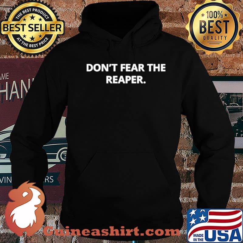 Don’t Fear The Reaper Shirt Hoodie