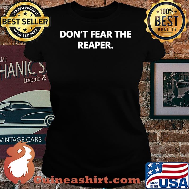 Don’t Fear The Reaper Shirt Laides tee