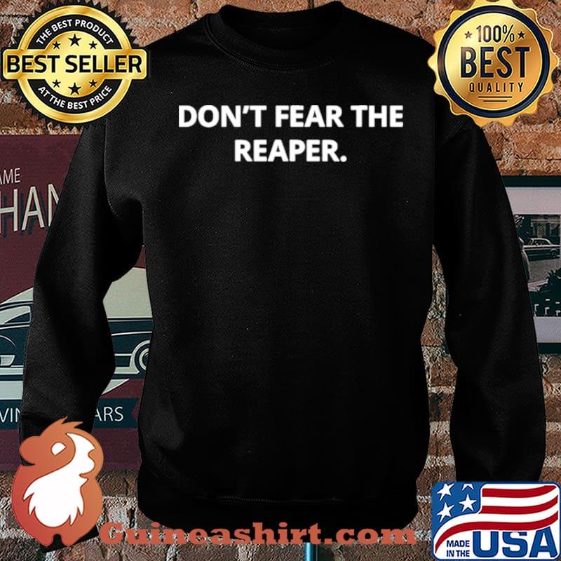 Don’t Fear The Reaper Shirt Sweater