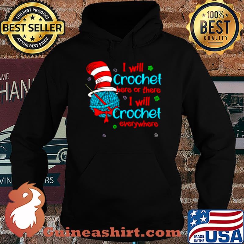 Dr Seuss I will crochet here or there I will crochet everywhere Hoodie