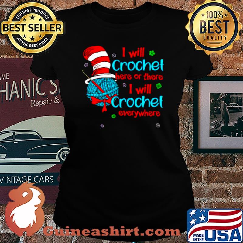 Dr Seuss I will crochet here or there I will crochet everywhere Laides tee
