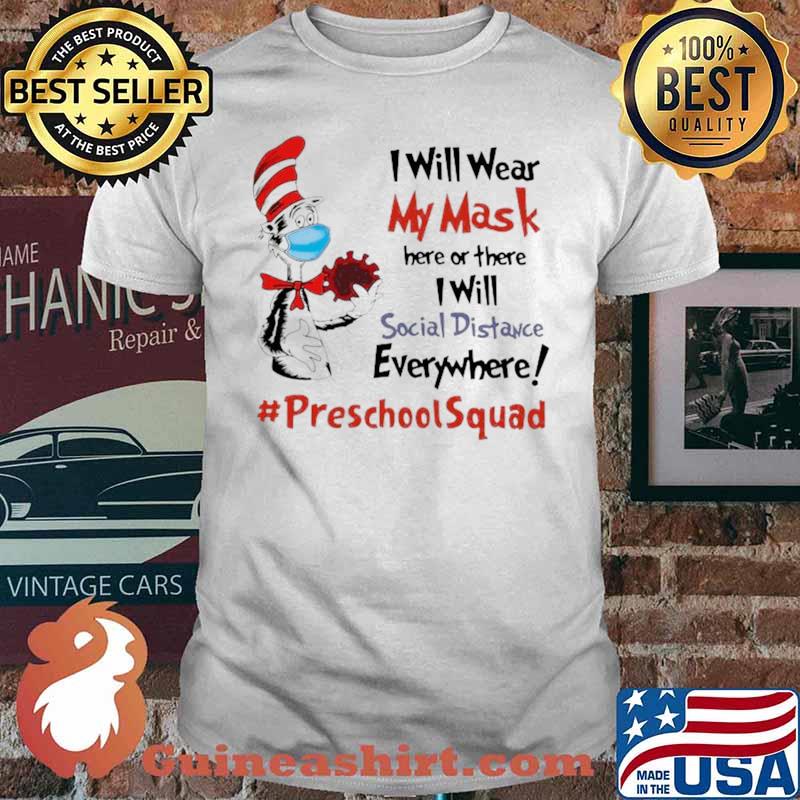 Dr Seuss I Will Wear My Mask Here Or There I Will Social Distancing Everywhere #PreschoolSquad shirt