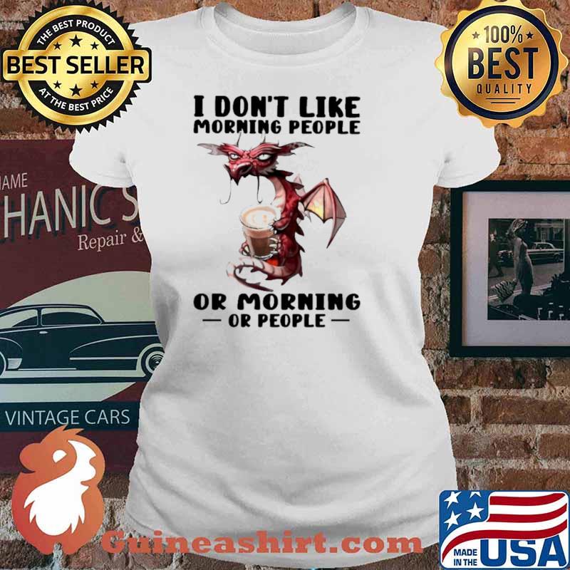 Dragon I don’t like morning people or mornings or people Ladies tee