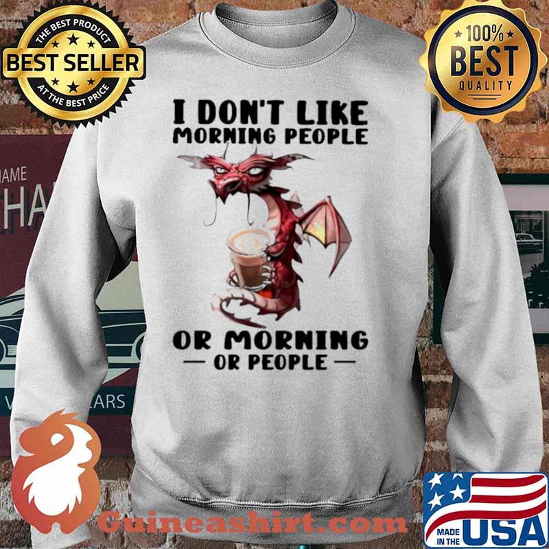 Dragon I don’t like morning people or mornings or people Sweater