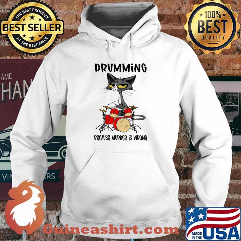 Drumming Because Murder Is Wrong Cat Shirt Hoodie
