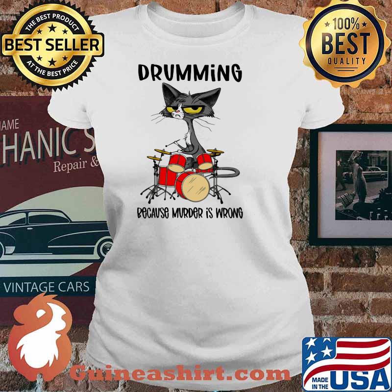 Drumming Because Murder Is Wrong Cat Shirt Ladies tee