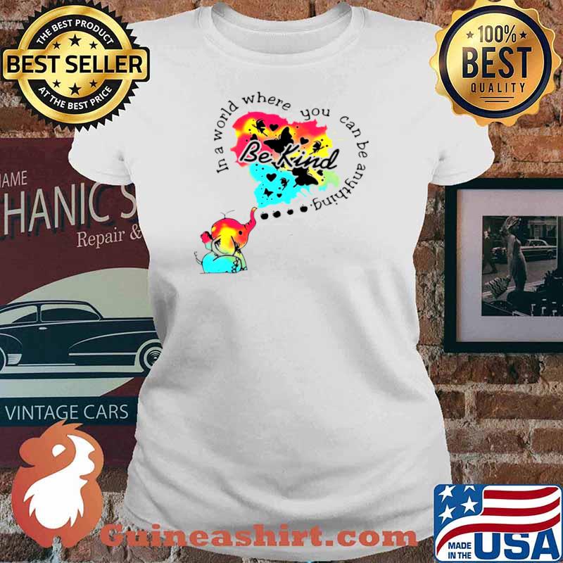 Elephant In A World Where You Can Be Anything Be Kind Ladies tee