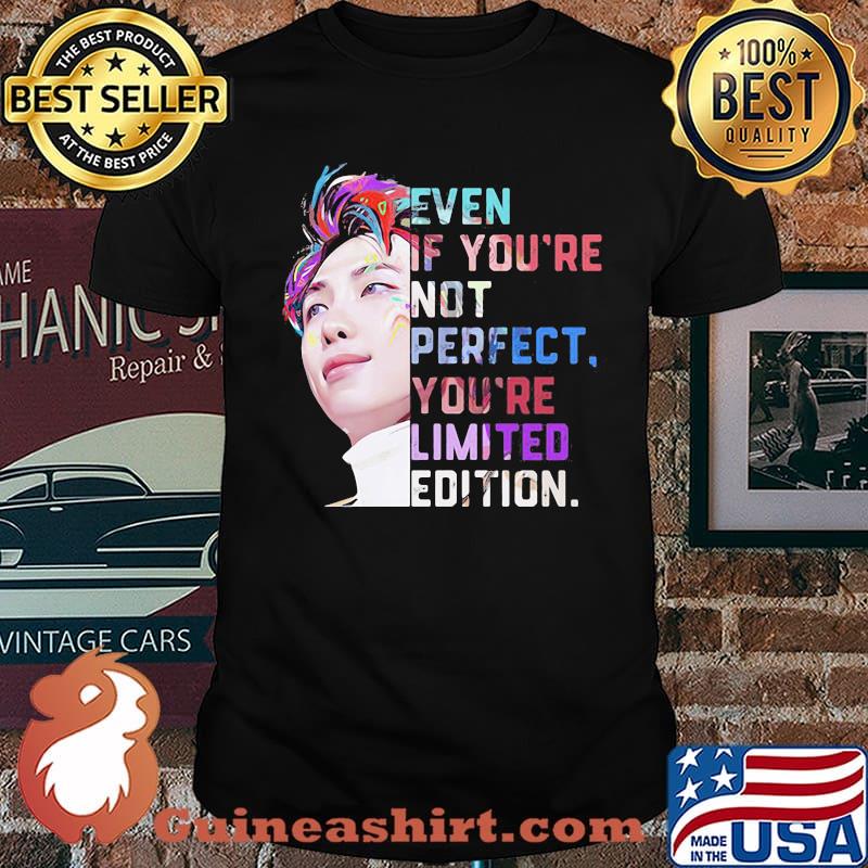 Even If You’re Not Perfect You’re Limited Edition Shirt