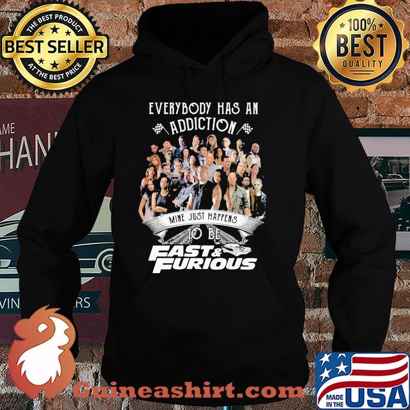 Everybody Has An Addiction Mine Just Happens To Be Fast And Furious Shirt Hoodie