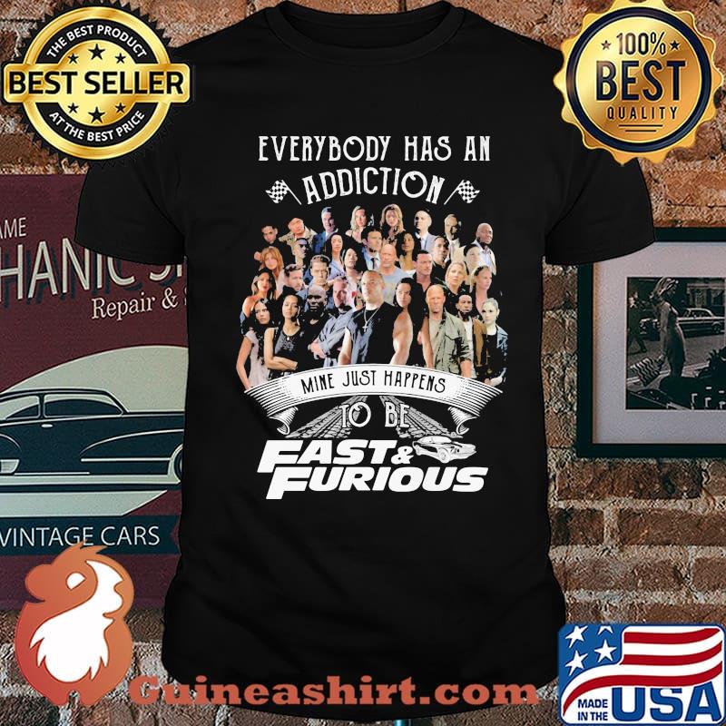 Everybody Has An Addiction Mine Just Happens To Be Fast And Furious Shirt