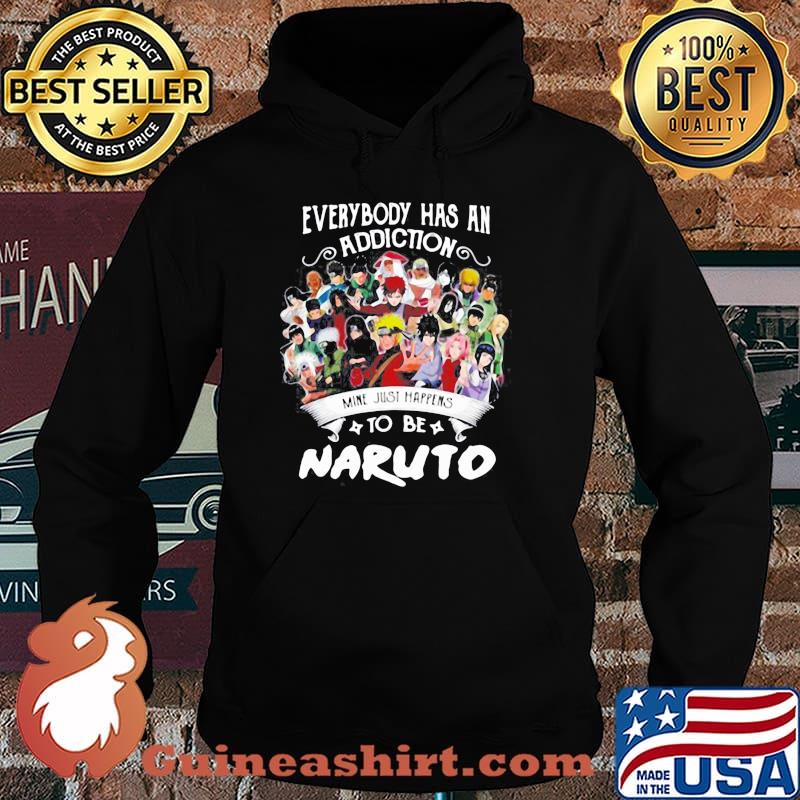EVERYBODY HAS AN ADDICTION MINE JUST HAPPENS TO BE NARUTO CHARACTERS SHIRT