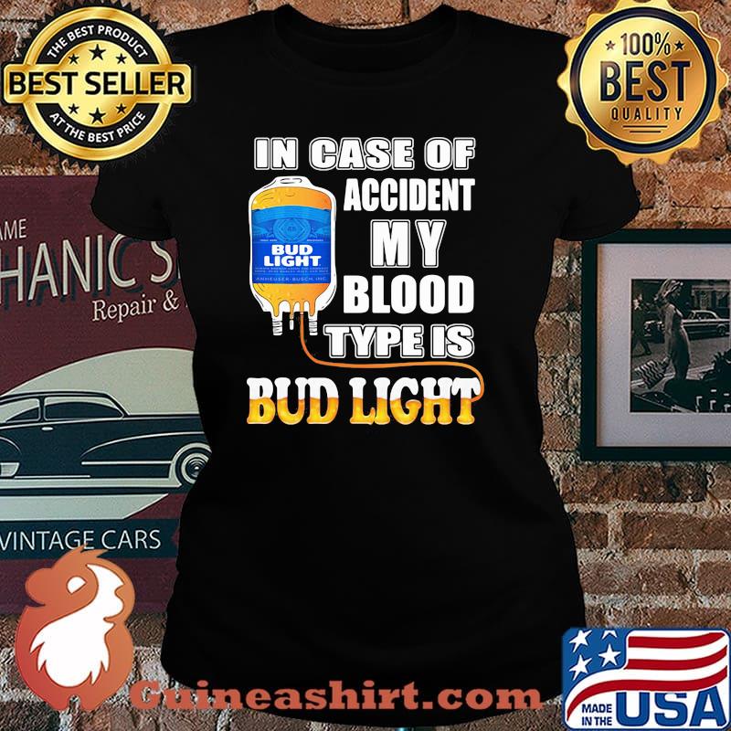 In Case Of Accident My Blood Type Is Bud Light Shirt Laides tee