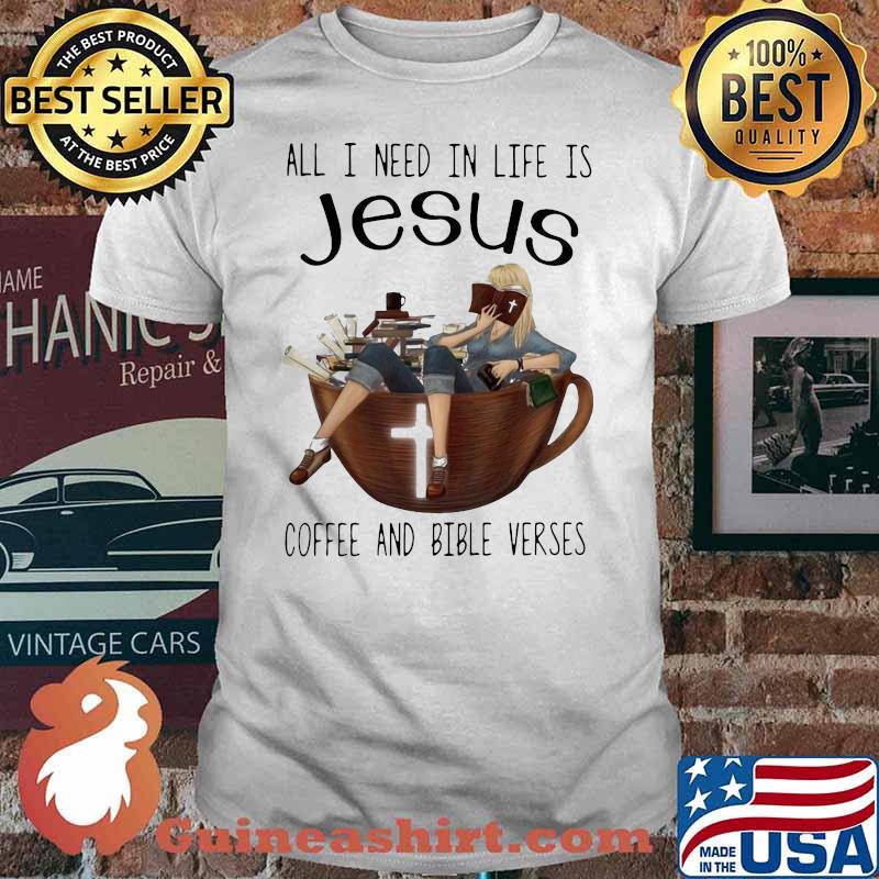 Fancy All I Need In Life Is Jesus Coffee And Bible Verses Girl Sit Cup The Cross Shirt