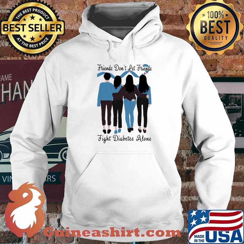 Friends Don’t Let Friends Fight Diabetes Alone Shirt Hoodie