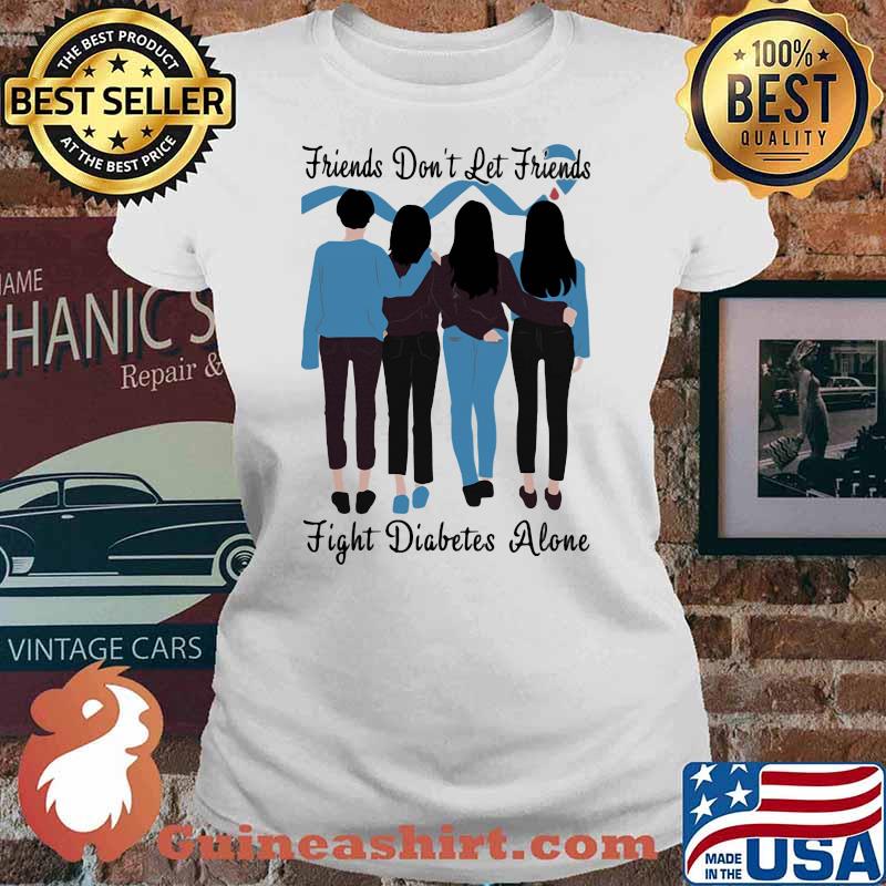 Friends Don’t Let Friends Fight Diabetes Alone Shirt Ladies tee