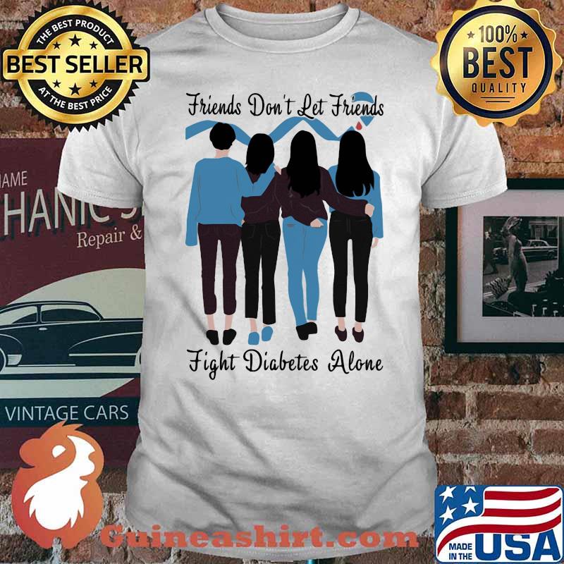 Friends Don’t Let Friends Fight Diabetes Alone Shirt