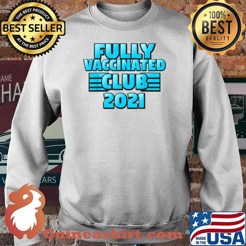 Fully Vaccinated 2021 Club Shirt Sweater