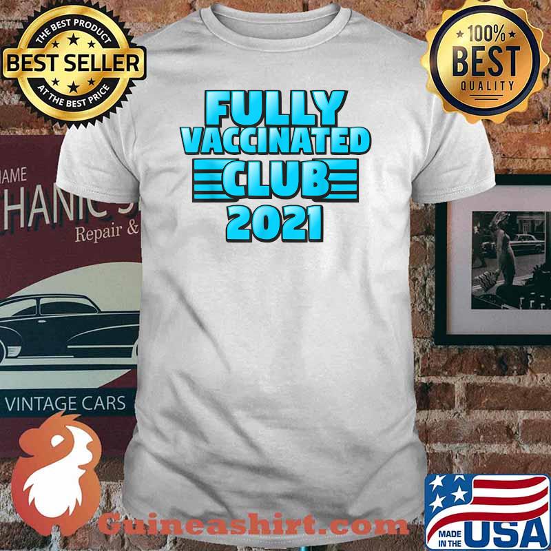 Fully Vaccinated 2021 Club Shirt