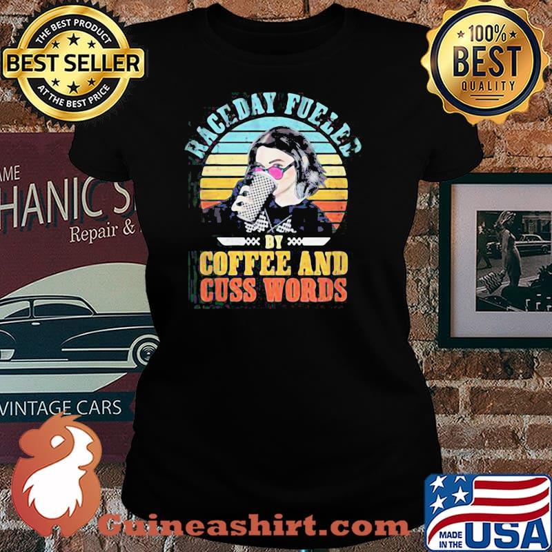 Funny Raceday Fueled By Coffee And Cuss Words Vintage Shirt Laides tee
