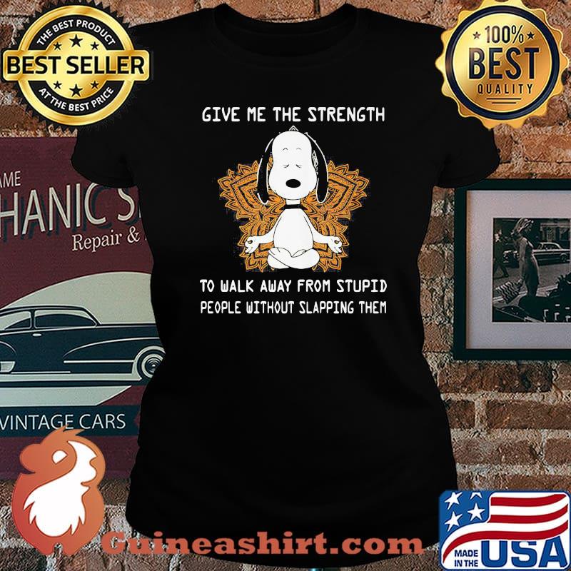 Give Me The Strength To Walk Away From Stupid People Without Slapping Them Yoga Snoopy Shirt Laides tee