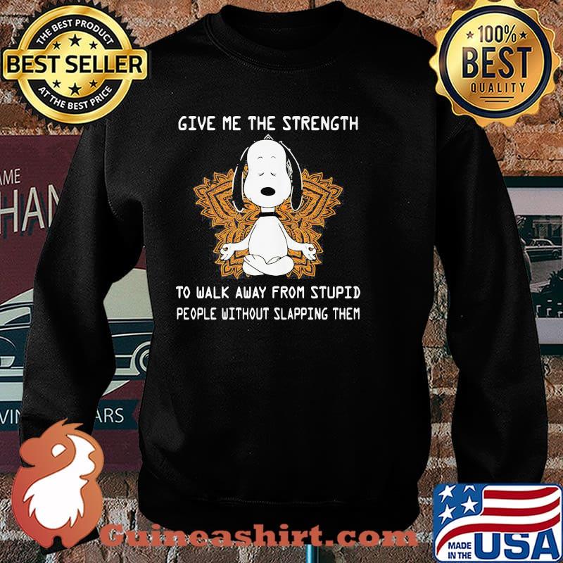 Give Me The Strength To Walk Away From Stupid People Without Slapping Them Yoga Snoopy Shirt Sweater