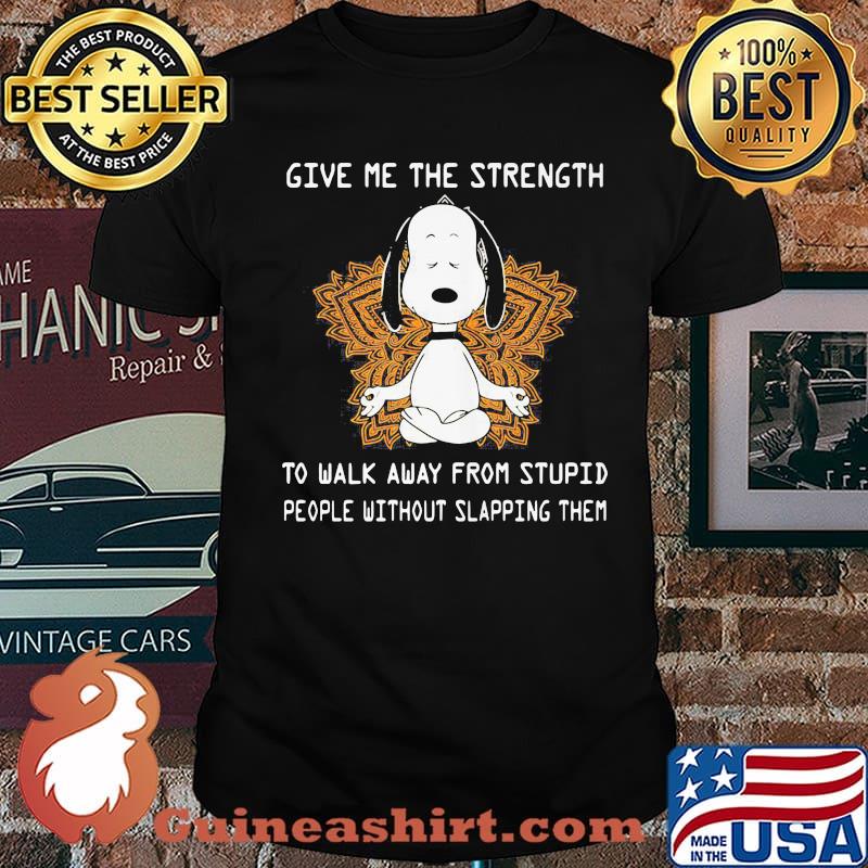 Give Me The Strength To Walk Away From Stupid People Without Slapping Them Yoga Snoopy Shirt