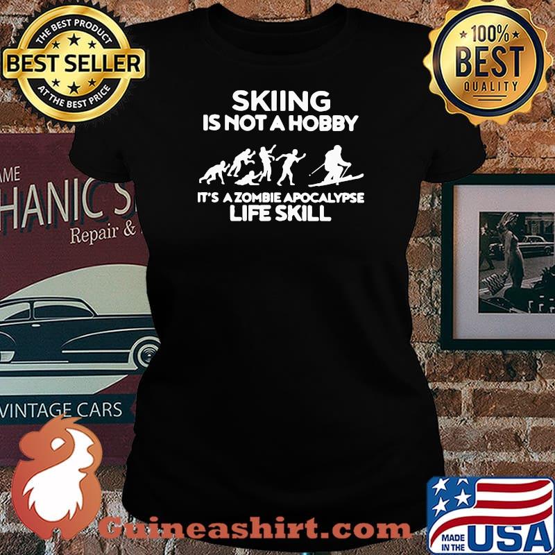 Good Skiing Is Not A Hobby Its A Zombie Apocalypse Life Skill Shirt Laides tee