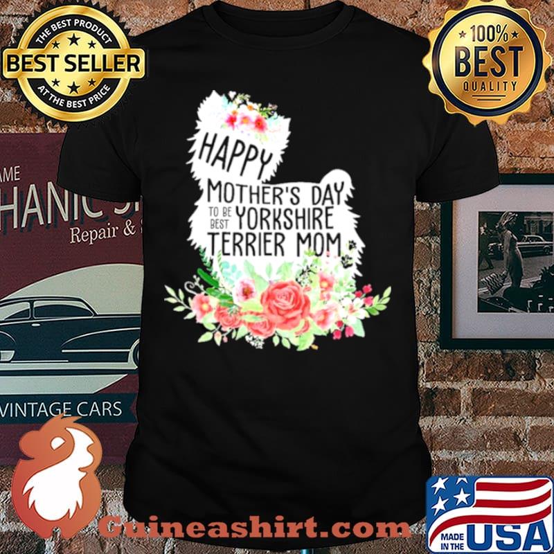 Happy mothers day to be Yorkshire Terrier mom shirt
