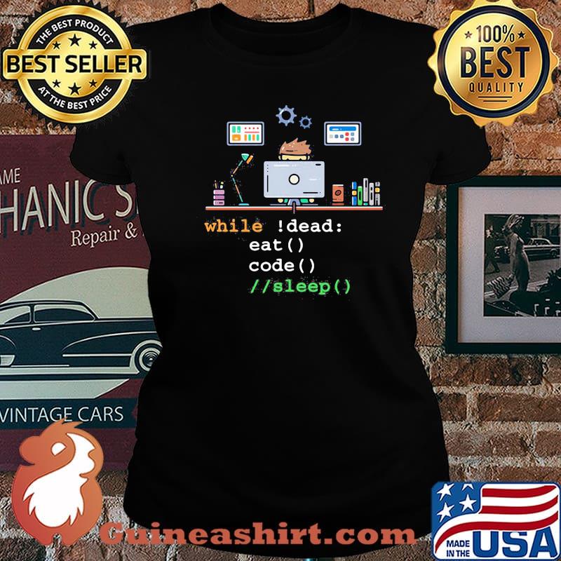 Hard-working programmer While Dead Eat Code Sleep Shirt Laides tee
