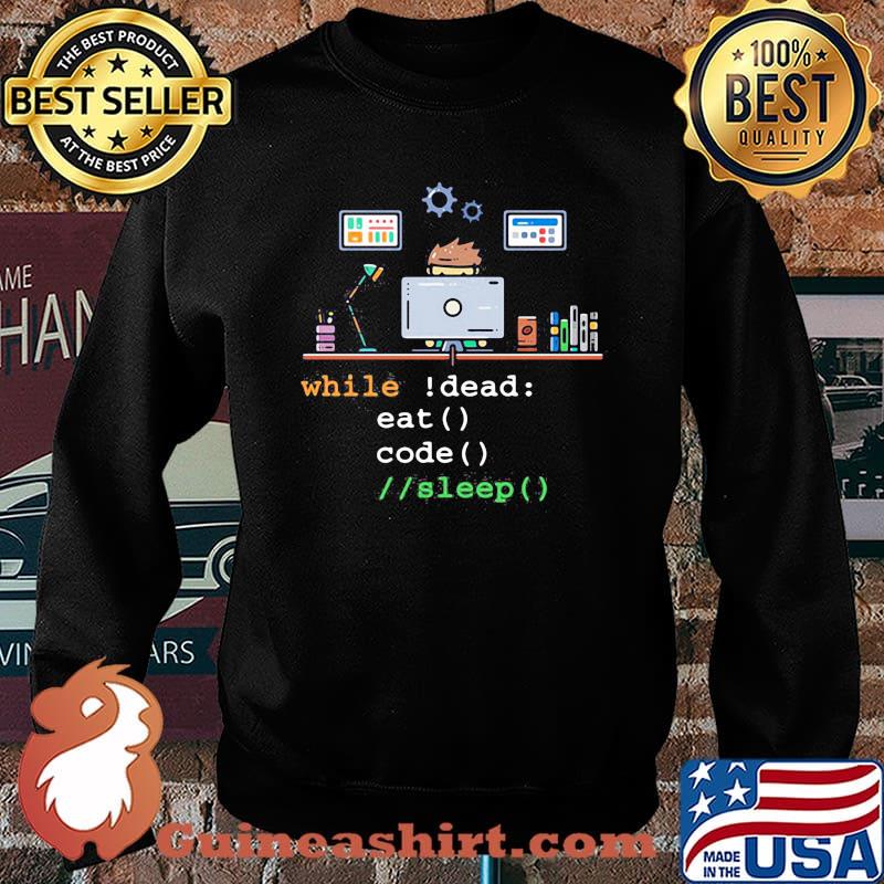 Hard-working programmer While Dead Eat Code Sleep Shirt Sweater
